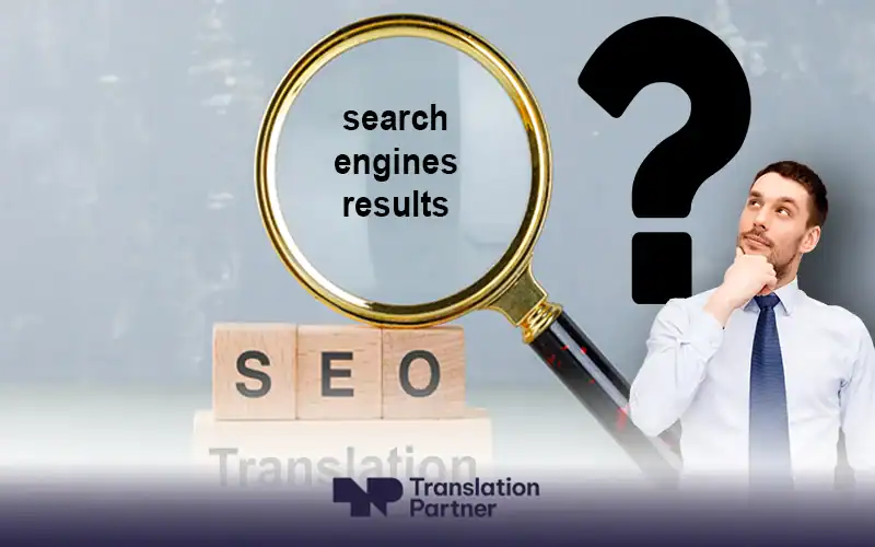 Magnifying glass over "search engines results", wooden "SEO" blocks, large question mark, thoughtful man, Translation Partner logo.